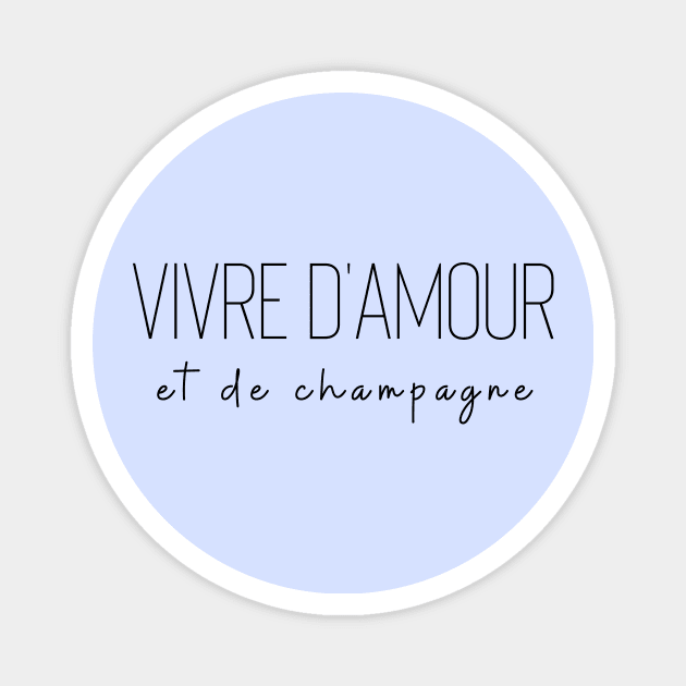 Vivre d'amour et de champagne love drink living off love Magnet by From Mars